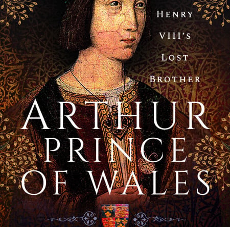 Henry VIII's Lost Brother: Arthur Prince of Wales will be available in bookshops from May 30